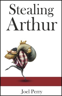 Stealing Arthur, a novel by Joel Perry